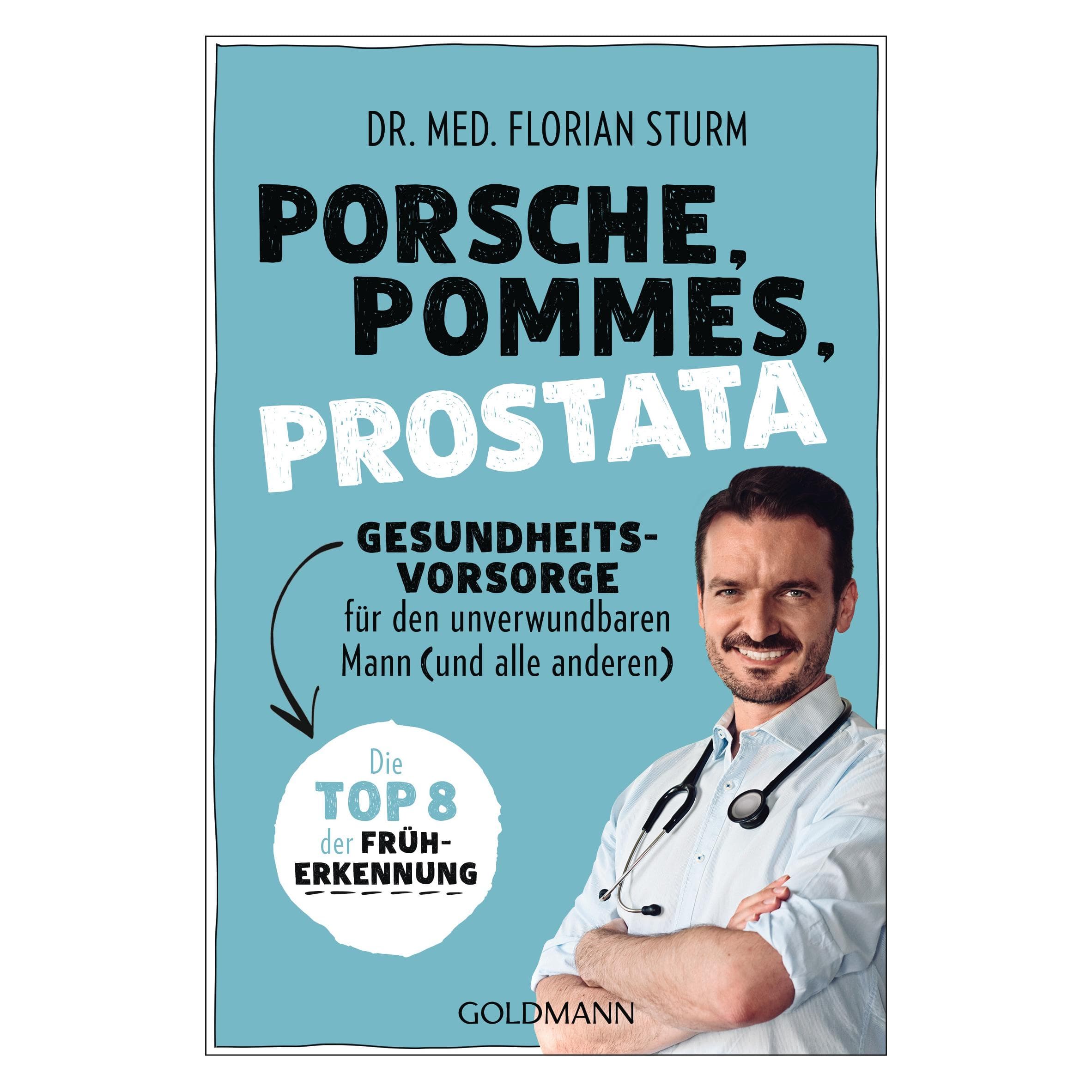 Porsche, Pommes, Prostata - Gesundheitsvorsorge für den unverwundbaren Mann (und alle ander, Ratgeber von Florian Sturm