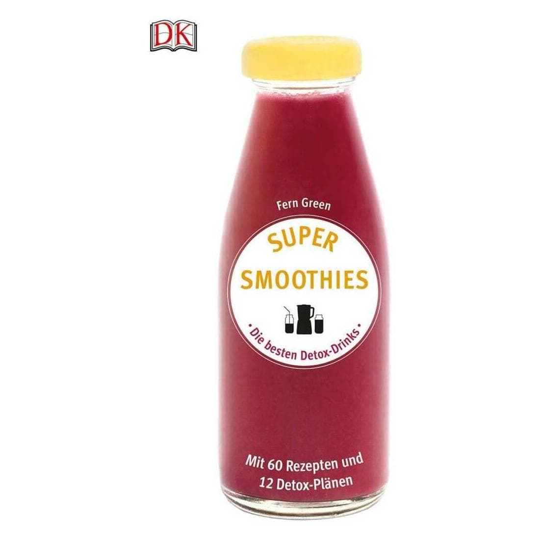Super Smoothies - Die besten Detox-Drinks, Ratgeber von Fern Green DK Verlag, Fern Green